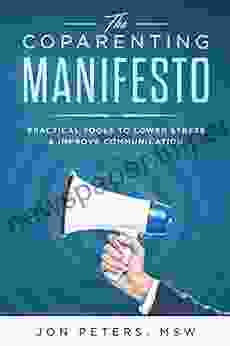 The CoParenting Manifesto: Practical Tools To Lower Stress Improve Cooperation