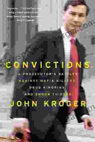 Convictions: A Prosecutor s Battles Against Mafia Killers Drug Kingpins and Enron Thieves