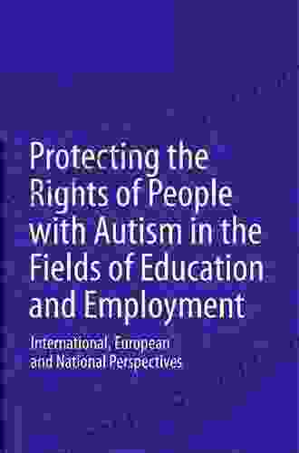 Protecting the Rights of People with Autism in the Fields of Education and Employment: International European and National Perspectives