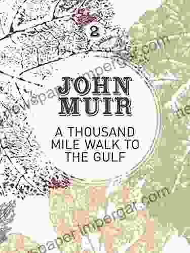 A Thousand Mile Walk To The Gulf: A Radical Nature Travelogue From The Founder Of National Parks (John Muir: The Eight Wilderness Discovery 2)