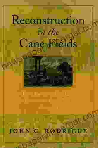 Reconstruction In The Cane Fields: From Slavery To Free Labor In Louisiana S Sugar Parishes 1862 1882