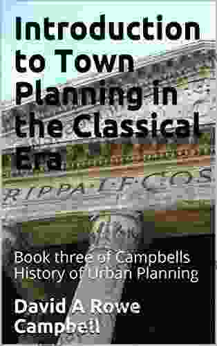 Introduction To Town Planning In The Classical Era: Three Of Campbells History Of Urban Planning (Campbells Notes On The History Of Town Planning 2)