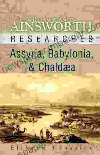 Researches In Assyria Babylonia And Chaldaea Forming Part Of The Labours Of The Euphrates Expedition (Elibron Classics)