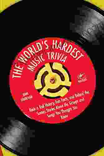 The World s Hardest Music Trivia: Rock n Roll History Fun Facts and Behind the Scenes Stories About the Groups and Songs You Thought You Knew