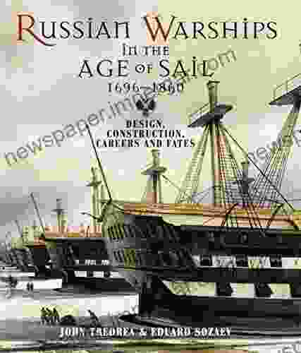 Russian Warships in the Age of Sail 1696 1860: Design Construction Careers and Fates