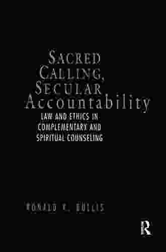 Sacred Calling Secular Accountability: Law And Ethics In Complementary And Spiritual Counseling