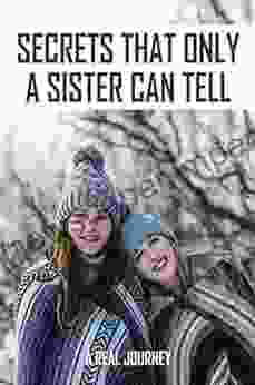 Secrets That Only A Sister Can Tell: A Real Journey