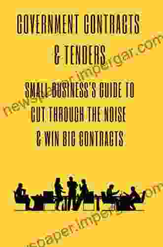 Government Contracts Tenders: Small Business S Guide To Cut Through The Noise Win Big Contracts