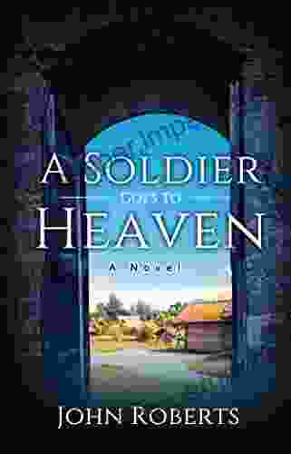 A Soldier Goes To Heaven: A Novel