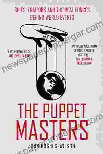 The Puppet Masters: Spies Traitors And The Real Forces Behind World Events