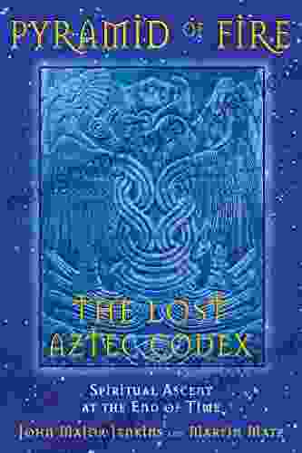 Pyramid Of Fire: The Lost Aztec Codex: Spiritual Ascent At The End Of Time