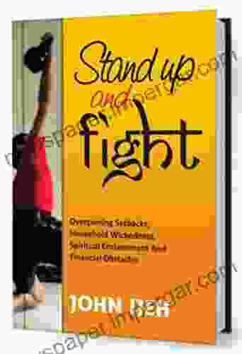 Stand Up And Fight: Overcoming Setbacks Household Wickedness Spiritual Enslavement And Financial Obstacles And Warfare Prayer Points To Unlock Your Destiny