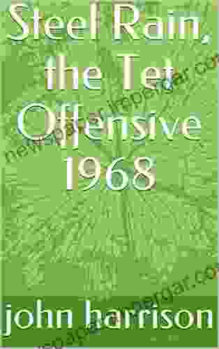 Steel Rain The Tet Offensive 1968