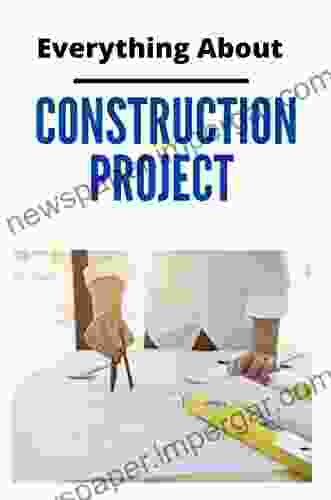 Everything About Construction Project: A Step by Step Guide To The Home Building Process