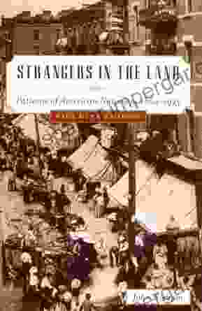 Strangers in the Land: Patterns of American Nativism 1860 1925