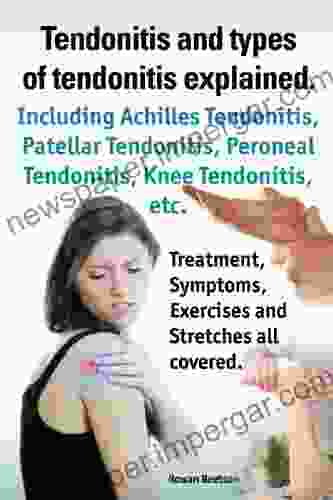 Tendonitis and the different types of tendonitis explained Tendonitis Symptoms Diagnosis Treatment Options Stretches and Exercises all included