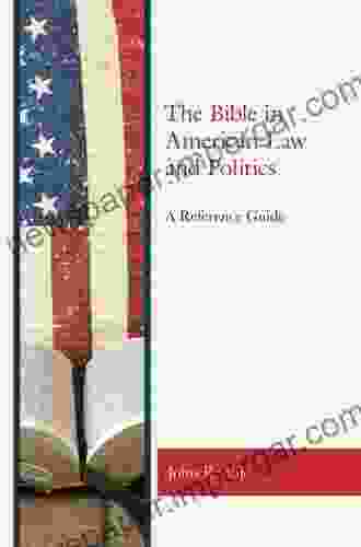 The Bible In American Law And Politics: A Reference Guide