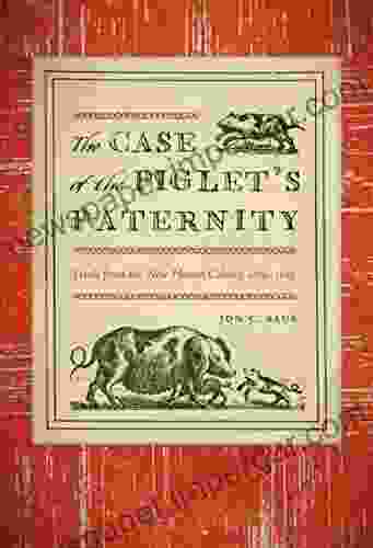 The Case Of The Piglet S Paternity: Trials From The New Haven Colony 1619 1963