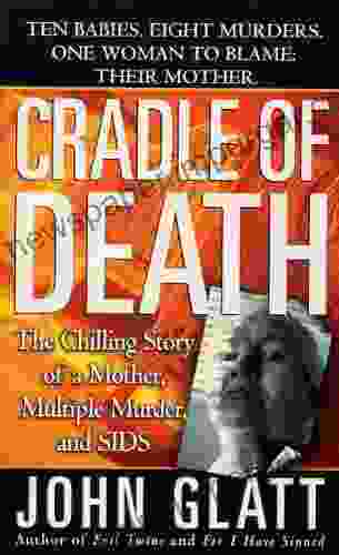 Cradle Of Death: The Chilling Story Of A Mother Multiple Murder And SIDS