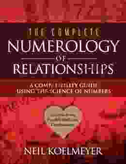 The Complete Numerology Of Relationships: A Compatibility Guide Using The Science Of Numbers