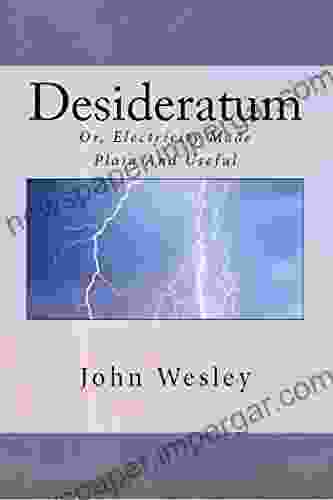 The Desideratum: Or Electricity Made Plain And Useful (Short Rare Works Series)