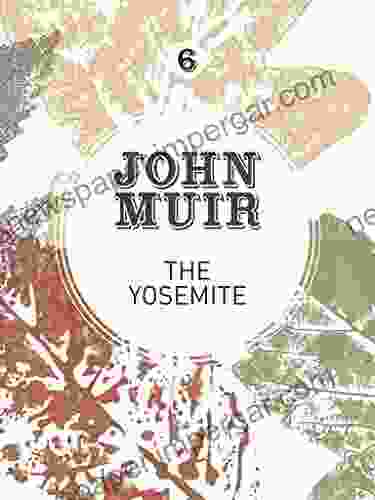 The Yosemite: John Muir S Quest To Preserve The Wilderness (John Muir: The Eight Wilderness Discovery 6)