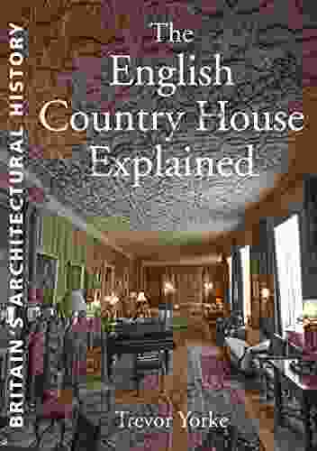 The English Country House Explained (Britain S Living History)