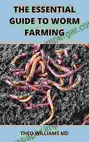 THE ESSENTIAL GUIDE TO WORM FARMING: All You Need To Know About Composting System Of Worm Farming