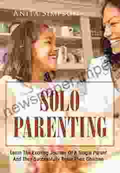 Solo Parenting: Learn The Exciting Journey Of A Single Parent And They Successfully Raise Their Children