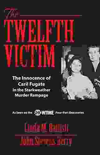 The Twelfth Victim: The Innocence Of Caril Fugate In The Starkweather Murder Rampage