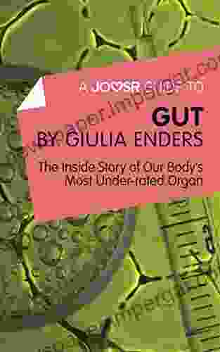 A Joosr Guide To Gut By Giulia Enders: The Inside Story Of Our Body S Most Underrated Organ