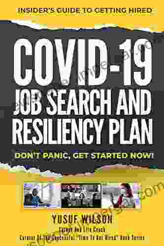 COVID 19 JOB SEARCH AND RESILIENCY PLAN: Insider s Guide for Getting a Job During Tough Times