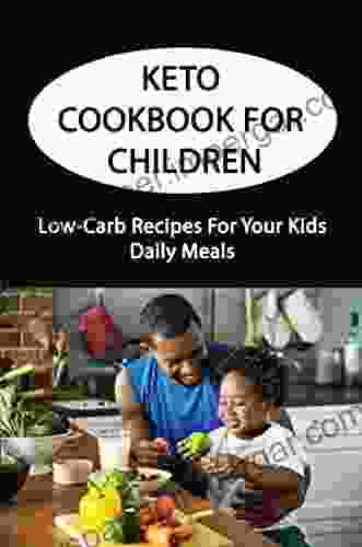 Keto Cookbook For Children: Low Carb Recipes For Your Kids Daily Meals