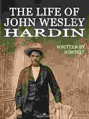 The Life Of John Wesley Hardin (Illustrated)