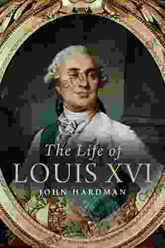 The Life Of Louis XVI