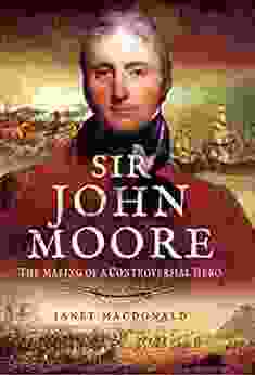 Sir John Moore: The Making Of A Controversial Hero