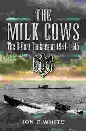 The Milk Cows: The U Boat Tankers 1941 1945