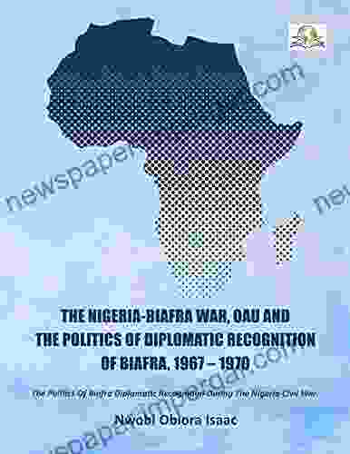 The Nigeria Biafra War OAU And The Politics Of Diplomatic Recognition Of Biafra 1967 1970