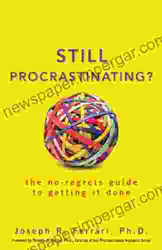 Still Procrastinating: The No Regrets Guide to Getting It Done