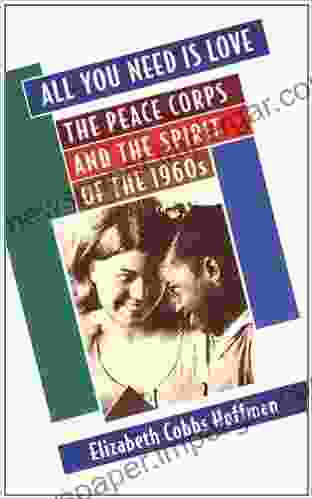 All You Need Is Love: The Peace Corps And The Spirit Of The 1960s