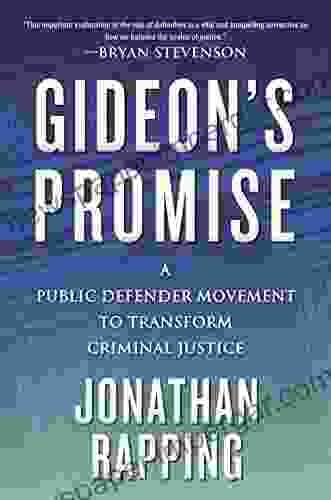 Gideon S Promise: A Public Defender Movement To Transform Criminal Justice