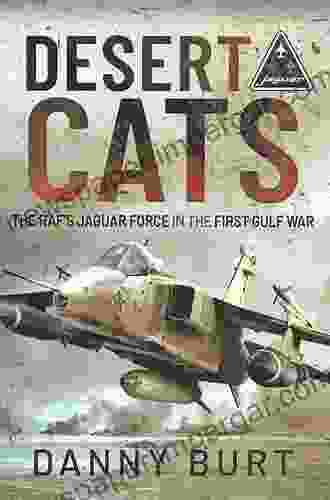 Desert Cats: The RAF S Jaguar Force In The First Gulf War