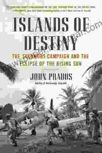 Islands Of Destiny: The Solomons Campaign And The Eclipse Of The Rising Sun