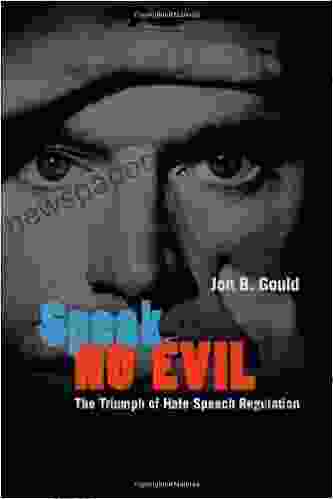 Speak No Evil: The Triumph of Hate Speech Regulation