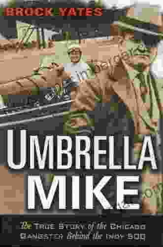 Umbrella Mike: The True Story of the Chicago Gangster Behind the Indy 500