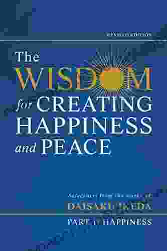 The Wisdom For Creating Happiness And Peace Part 1 Revised Edition: Selections From The Works Of Daisaku Ikeda