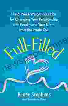 Full Filled: The 6 Week Weight Loss Plan For Changing Your Relationship With Food And Your Life From The Inside Out