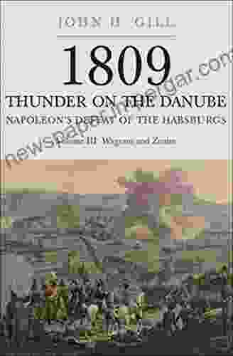 Napoleon S Defeat Of The Habsburgs Volume III: Wagram And Znaim (1809: Thunder On The Danube 3)