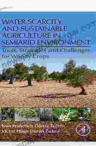 Water Scarcity And Sustainable Agriculture In Semiarid Environment: Tools Strategies And Challenges For Woody Crops