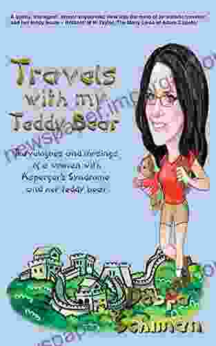 Travels With My Teddy Bear: Travelogues And Musings Of A Woman With Asperger S Syndrome And Her Teddy Bear